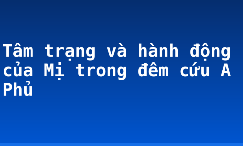 Tâm trạng và hành động của Mị trong đêm cứu A Phủ