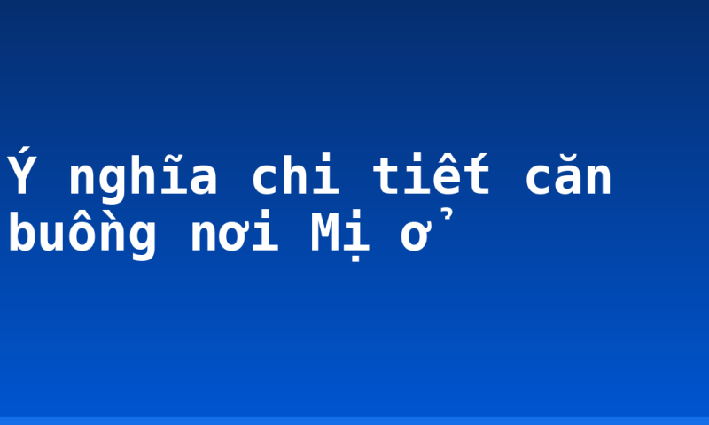 Ý nghĩa chi tiết căn buồng nơi Mị ở