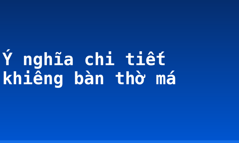Ý nghĩa chi tiết khiêng bàn thờ má