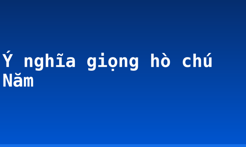 Ý nghĩa giọng hò chú Năm