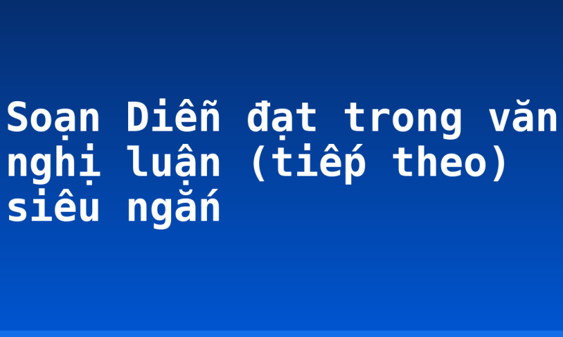 Soạn Diễn đạt trong văn nghị luận (tiếp theo) siêu ngắn