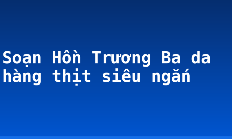Soạn Hồn Trương Ba da hàng thịt siêu ngắn