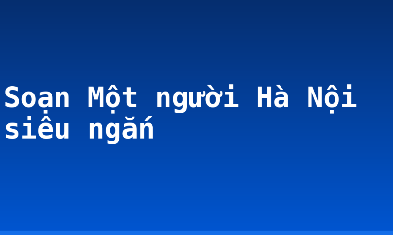 Soạn Một người Hà Nội siêu ngắn