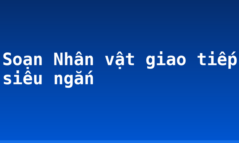 Soạn Nhân vật giao tiếp siêu ngắn