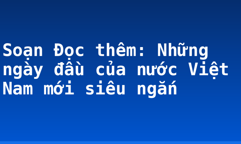 Soạn Đọc thêm: Những ngày đầu của nước Việt Nam mới siêu ngắn