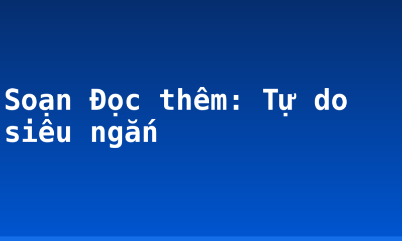 Soạn Đọc thêm: Tự do siêu ngắn