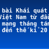 Soạn bài Khái quát văn học Việt Nam từ đầu cách mạng tháng tám 1945 đến thế kỉ 20 siêu ngắn