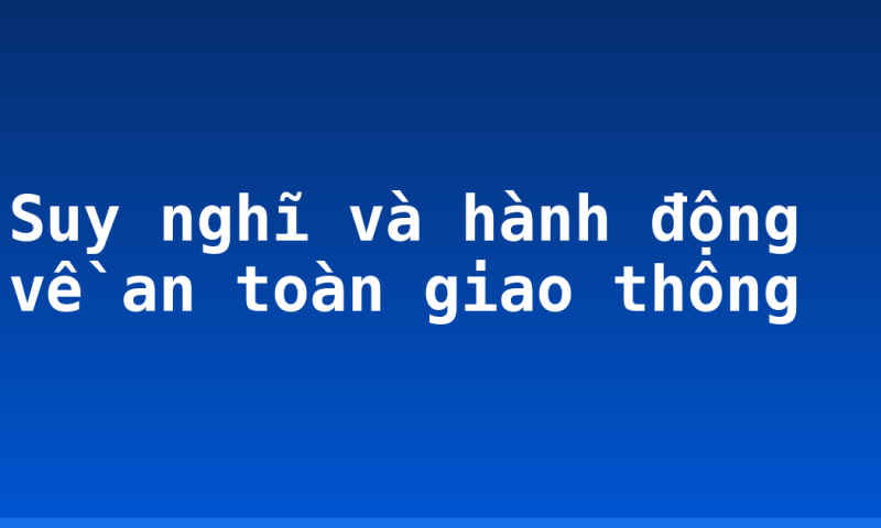 Suy nghĩ và hành động về an toàn giao thông