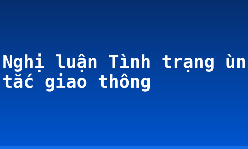 Nghị luận Tình trạng ùn tắc giao thông