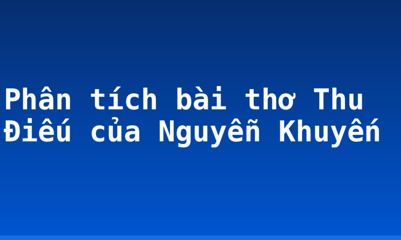 Phân tích bài thơ Thu Điếu của Nguyễn Khuyến