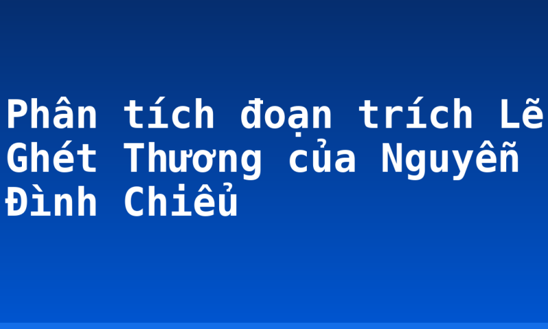 Phân tích đoạn trích Lẽ Ghét Thương của Nguyễn Đình Chiểu