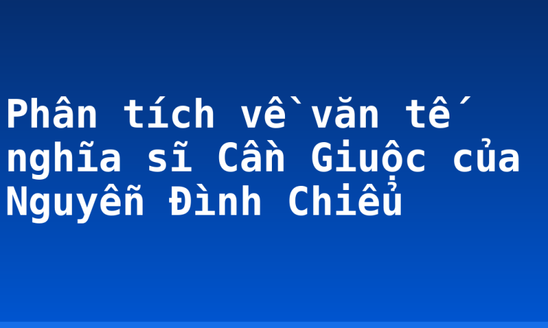 Phân tích về văn tế nghĩa sĩ Cần Giuộc của Nguyễn Đình Chiểu
