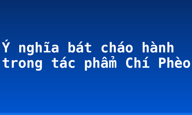 Ý nghĩa bát cháo hành trong tác phẩm Chí Phèo
