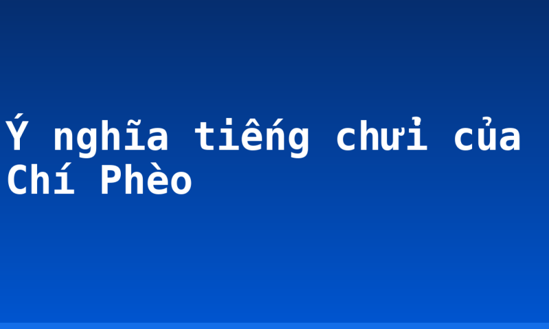 Ý nghĩa tiếng chửi của Chí Phèo