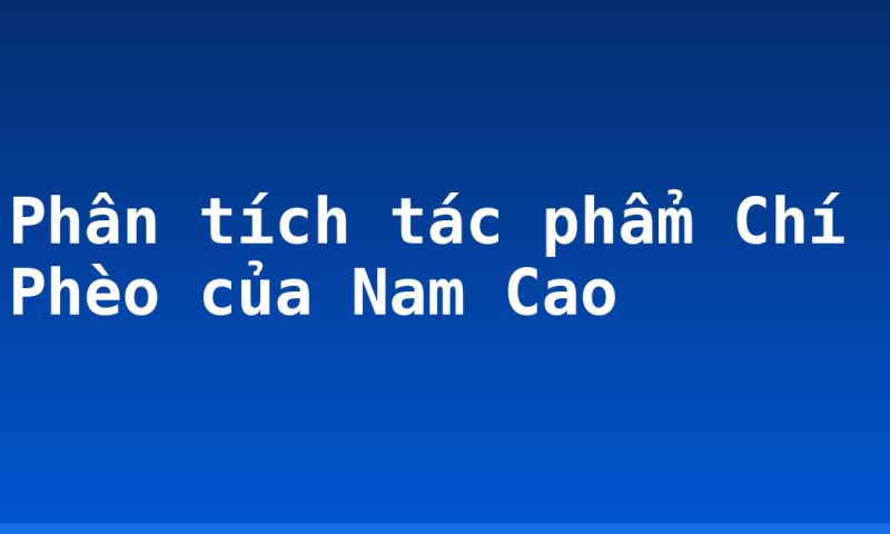 Phân tích tác phẩm Chí Phèo của Nam Cao