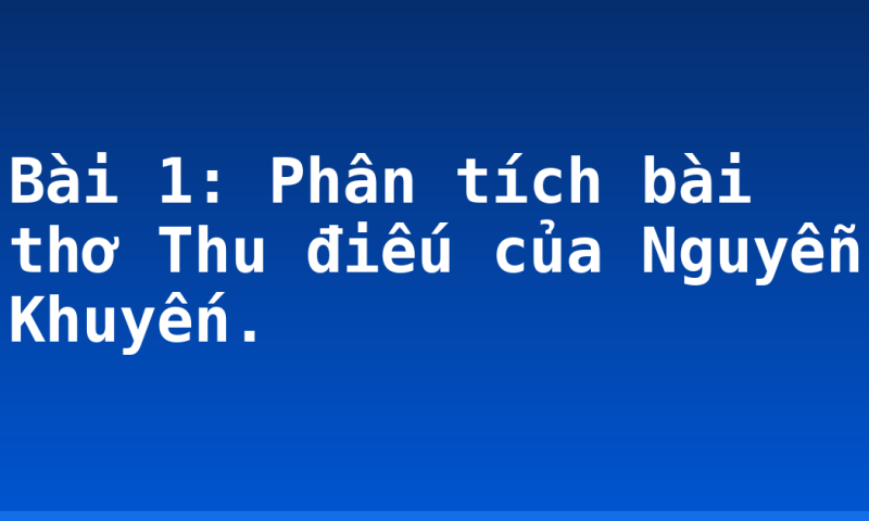 Bài 1: Phân tích bài thơ Thu điếu của Nguyễn Khuyến.