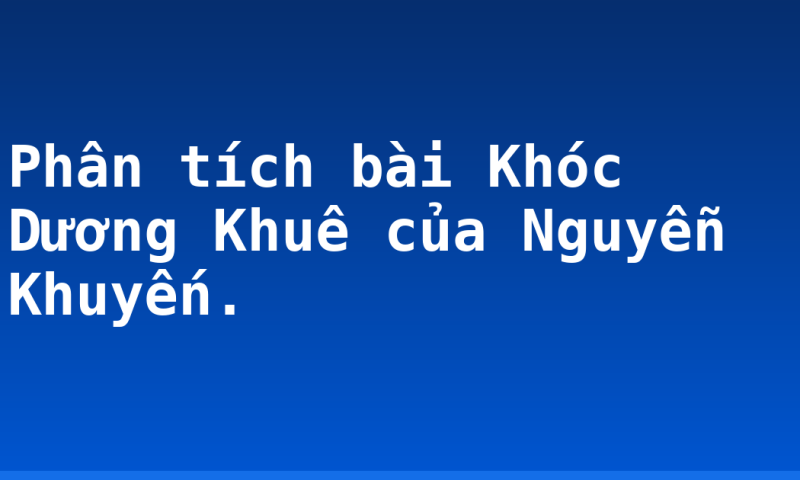 Phân tích bài Khóc Dương Khuê của Nguyễn Khuyến.
