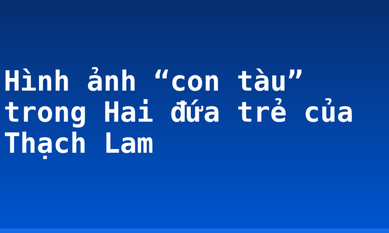 Hình ảnh “con tàu” trong Hai đứa trẻ của Thạch Lam