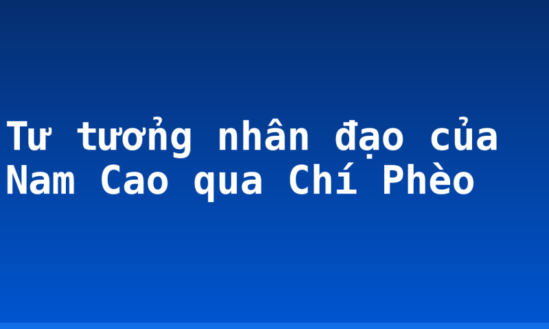 Tư tưởng nhân đạo của Nam Cao qua Chí Phèo