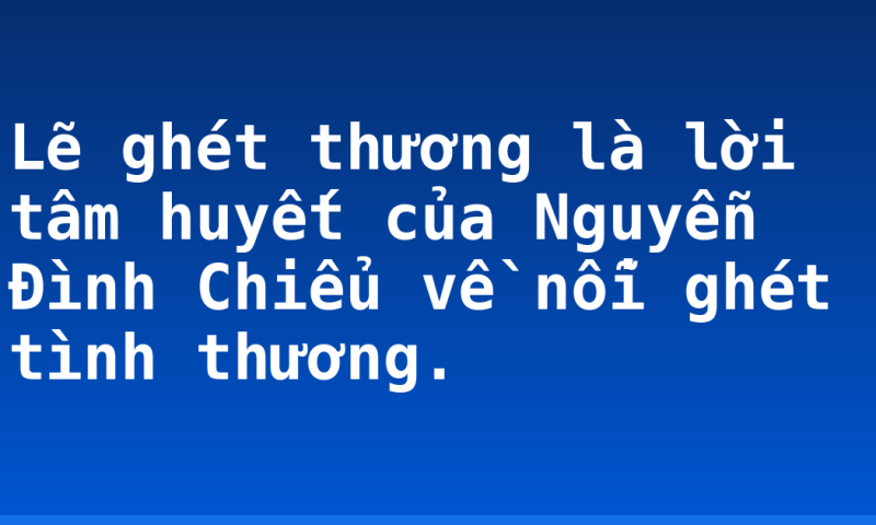Lẽ ghét thương là lời tâm huyết của Nguyễn Đình Chiểu về nỗi ghét tình thương.