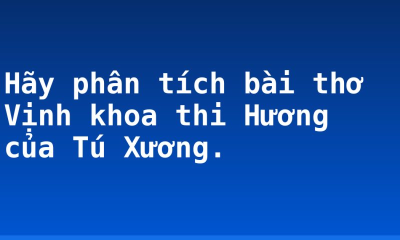 Hãy phân tích bài thơ Vịnh khoa thi Hương của Tú Xương.