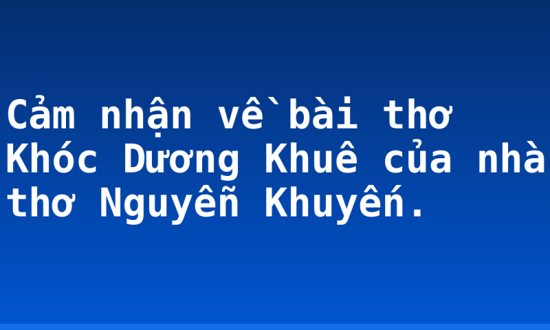 Cảm nhận về bài thơ Khóc Dương Khuê của nhà thơ Nguyễn Khuyến.
