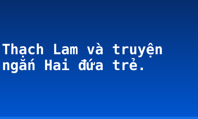 Thạch Lam và truyện ngắn Hai đứa trẻ.