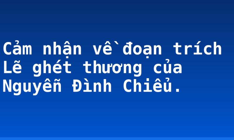 Cảm nhận về đoạn trích Lẽ ghét thương của Nguyễn Đình Chiểu.