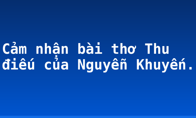 Cảm nhận bài thơ Thu điếu của Nguyễn Khuyến.