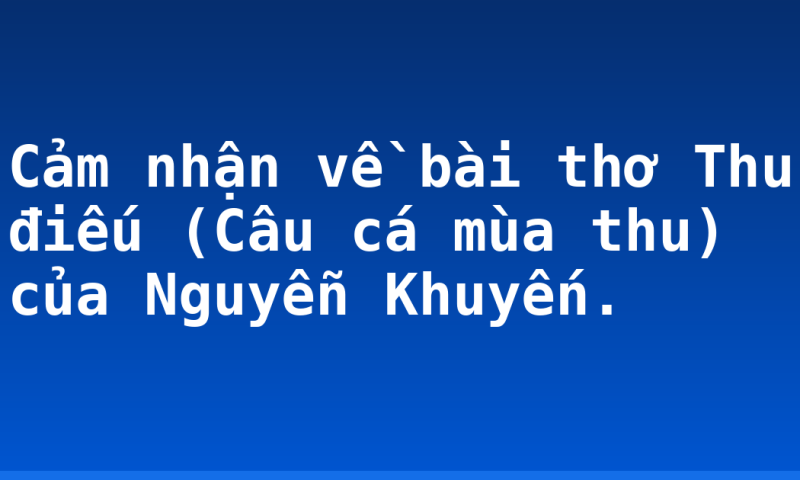 Cảm nhận về bài thơ Thu điếu (Câu cá mùa thu) của Nguyễn Khuyến.
