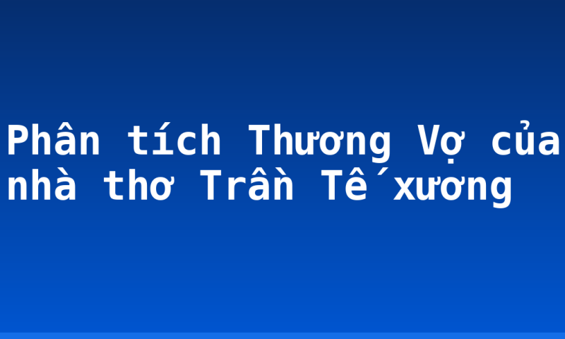 Phân tích Thương Vợ của nhà thơ Trần Tế xương