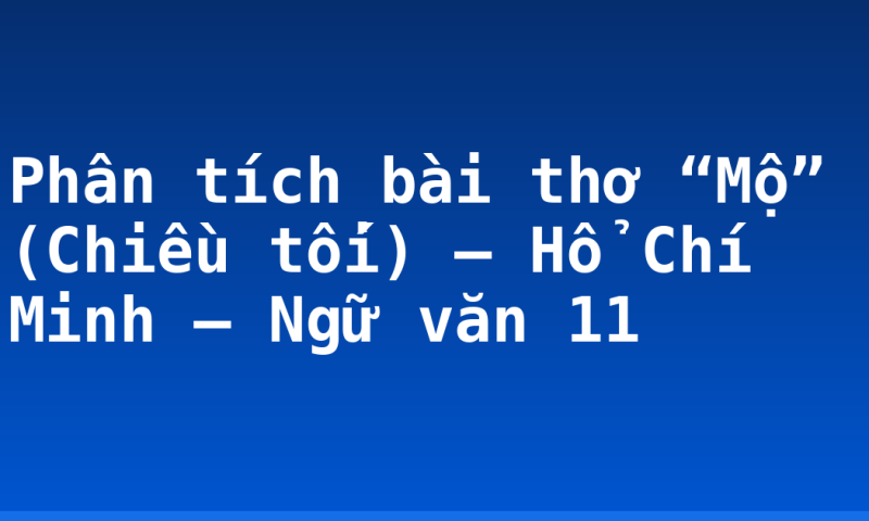 Phân tích bài thơ “Mộ” (Chiều tối) – Hổ Chí Minh – Ngữ văn 11