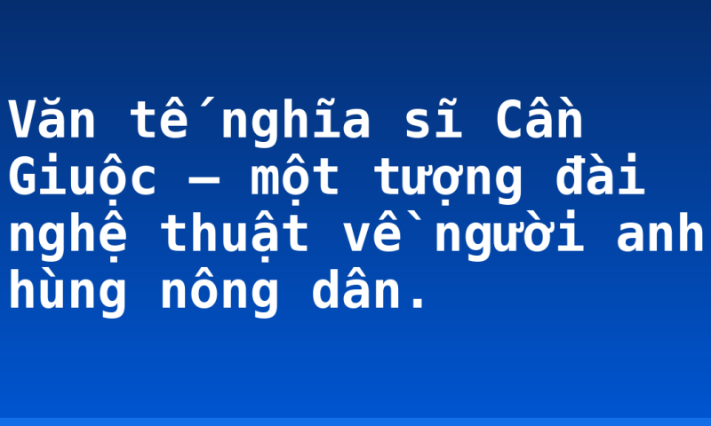 Văn tế nghĩa sĩ Cần Giuộc – một tượng đài nghệ thuật về người anh hùng nông dân.
