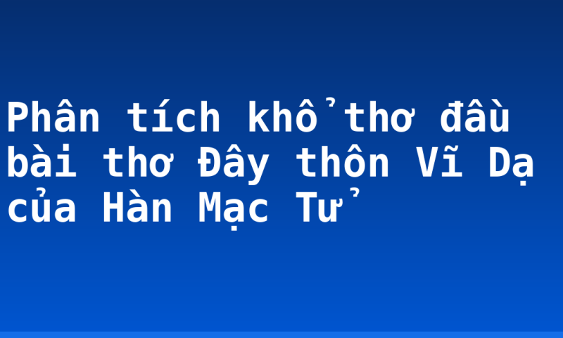 Phân tích khổ thơ đầu bài thơ Đây thôn Vĩ Dạ của Hàn Mạc Tử