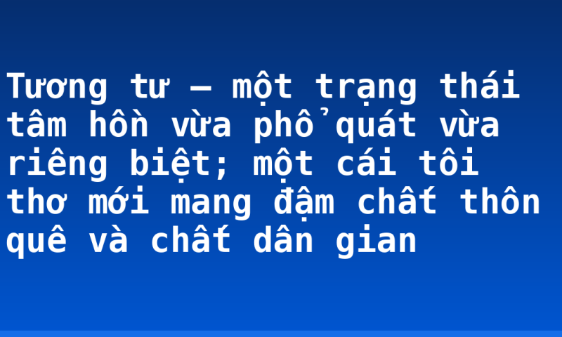 Tương tư – một trạng thái tâm hồn vừa phổ quát vừa riêng biệt; một cái tôi thơ mới mang đậm chất thôn quê và chất dân gian