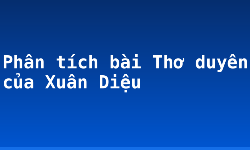 Phân tích bài Thơ duyên của Xuân Diệu