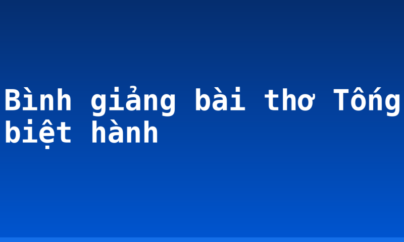 Bình giảng bài thơ Tống biệt hành
