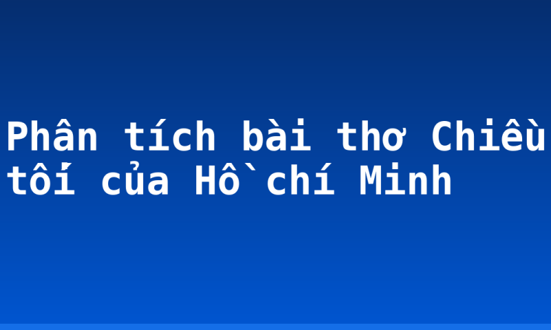 Phân tích bài thơ Chiều tối của Hồ chí Minh