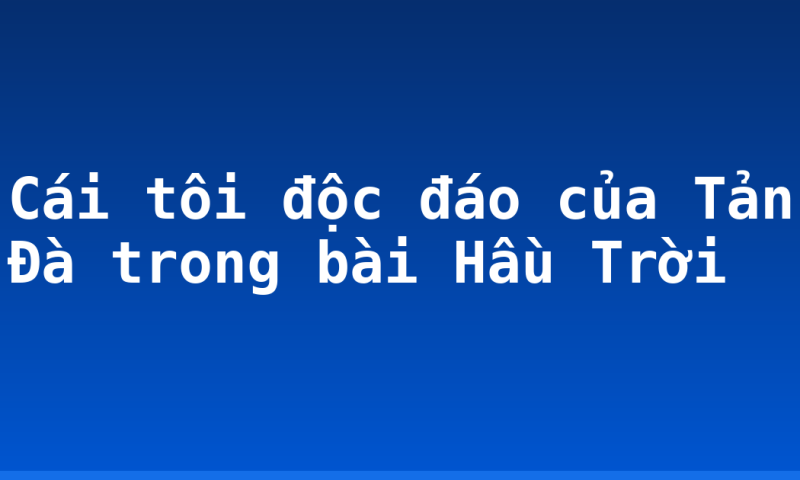 Cái tôi độc đáo của Tản Đà trong bài Hầu Trời