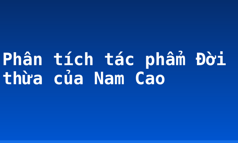 Phân tích tác phẩm Đời thừa của Nam Cao