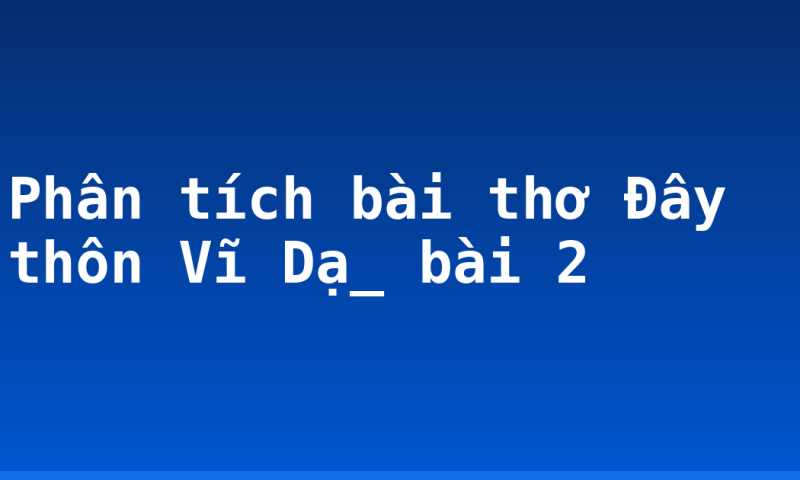 Phân tích bài thơ Đây thôn Vĩ Dạ_ bài 2