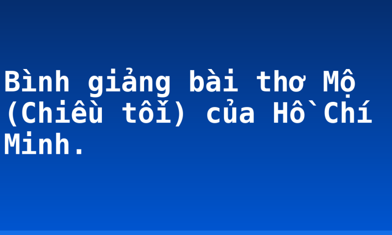 Bình giảng bài thơ Mộ (Chiều tốì) của Hồ Chí Minh.