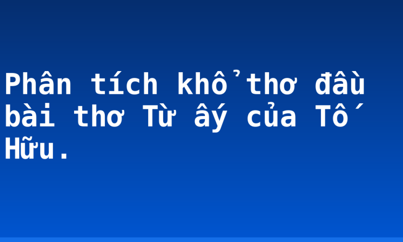 Phân tích khổ thơ đầu bài thơ Từ ấy của Tố Hữu.