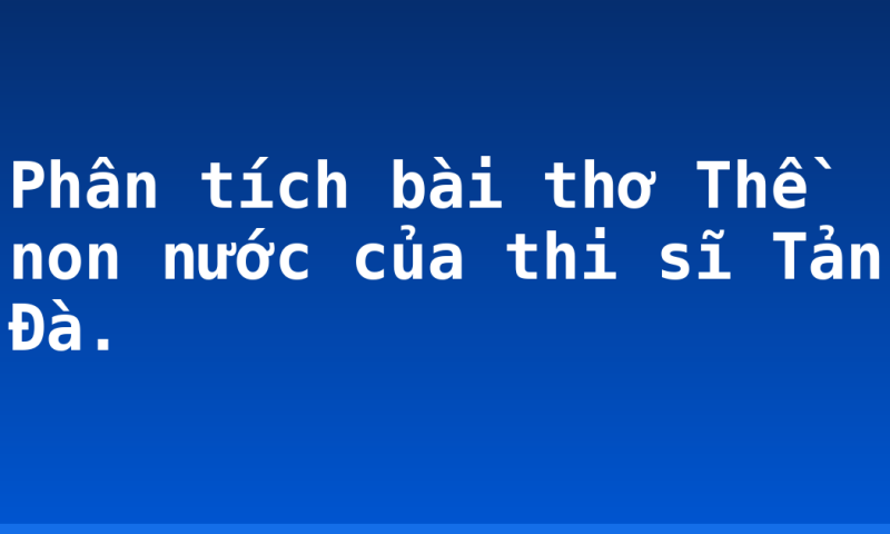 Phân tích bài thơ Thề non nước của thi sĩ Tản Đà.