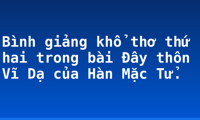Bình giảng khổ thơ thứ hai trong bài Đây thôn Vĩ Dạ của Hàn Mặc Tử.