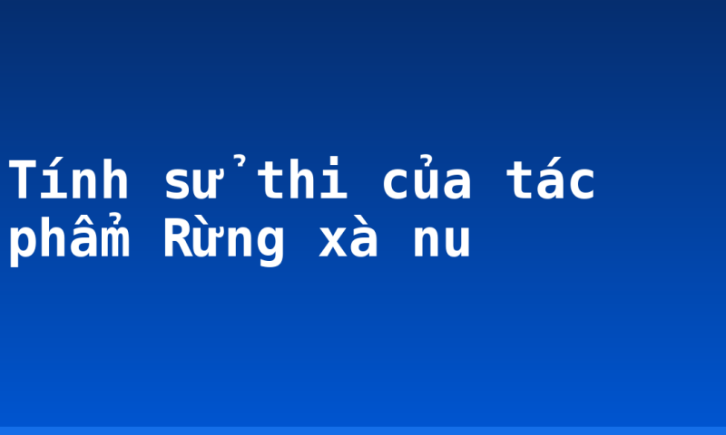 Tính sử thi của tác phẩm Rừng xà nu