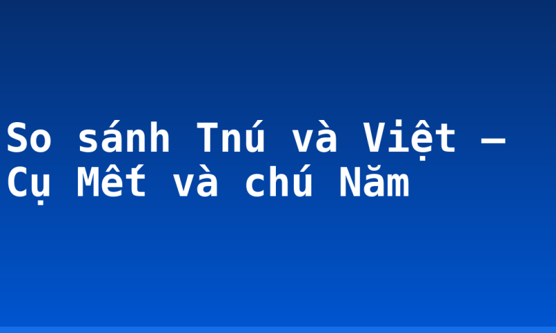 So sánh Tnú và Việt – Cụ Mết và chú Năm