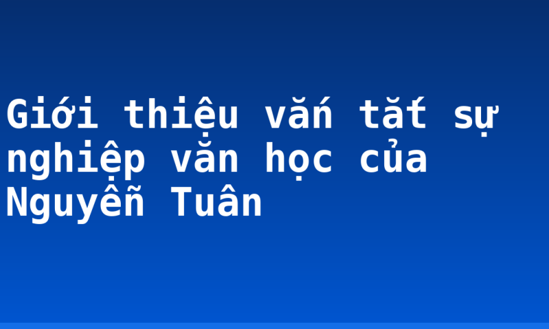 Giới thiệu vắn tắt sự nghiệp văn học của Nguyễn Tuân