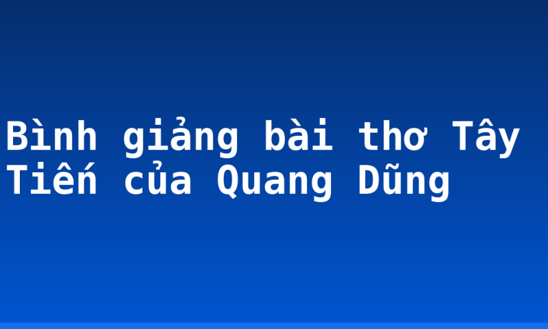 Bình giảng bài thơ Tây Tiến của Quang Dũng