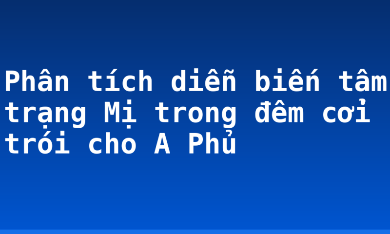 Phân tích diễn biến tâm trạng Mị trong đêm cởi trói cho A Phủ